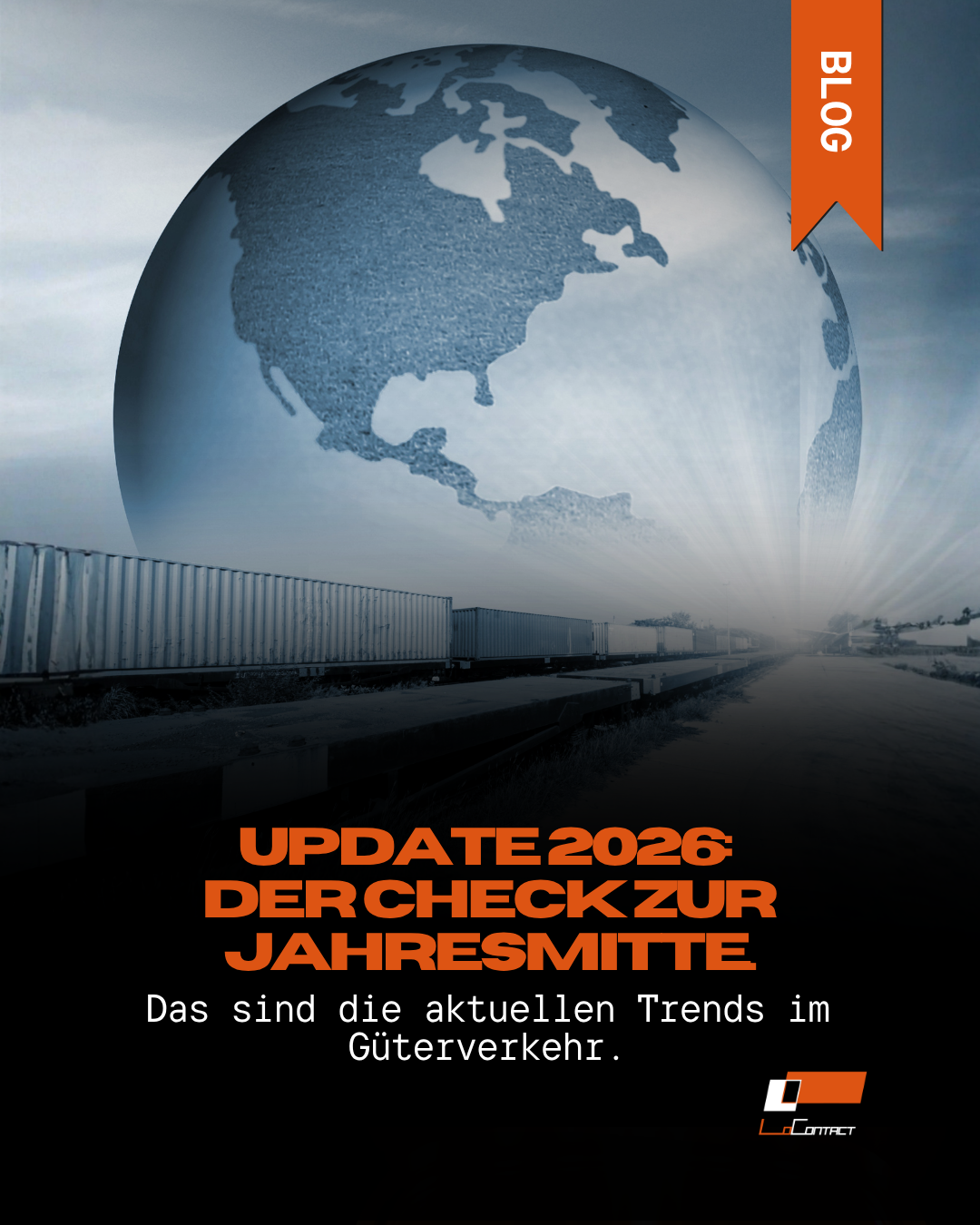 Das Bild zeigt einen Güterzug der auf eine Weltkugel zufährt, symbolisch für: Aktuelle Trends im Güterverkehr 2026 Der Check zur Jahresmitte